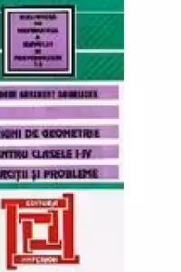 Notiuni de geometrie pentru clasele I-IV. Exercitii si probleme