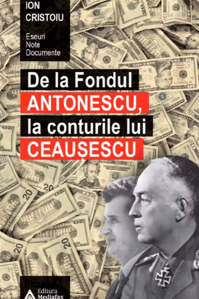 De la fondul Antonescu, la conturile lui Ceaușescu