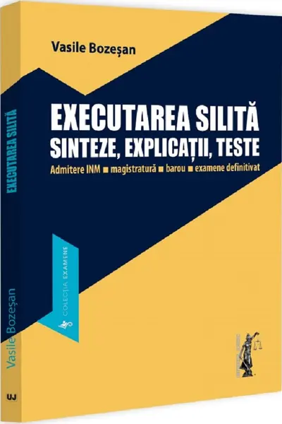 Executarea silita. Sinteze, explicații, teste. Admitere INM, magistratura, barou, examene definitivat