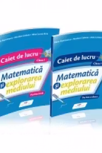 Matematica si explorarea mediului. SET Caiete de lucru. Clasa I