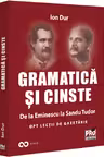 Gramatica si cinste. De la Eminescu la Sandu Tudor Opt lectii de gazetarie