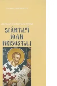 Viața, activitatea și opera Sfântului Ioan Hrisostom