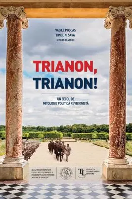 Trianon, Trianon! Un secol de mitologie politica revizionista