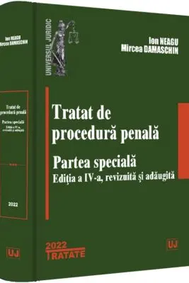 Tratat de procedura penala. Partea speciala. Editia a 4-a, revizuita si adaugita - Ion Neagu, Mircea Damaschin