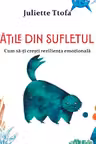 Vietatile din sufletul tau. Cum sa-ti cresti rezilienta emotionala