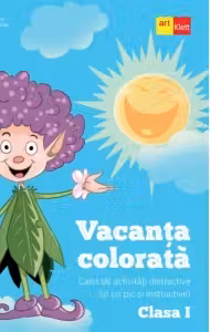Vacanta colorata. Caiet de activitati distractive (si un pic si instructive). Clasa I
