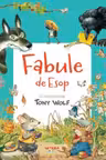 Fabule de Esop. Cu ilustratii de Tony Wolf