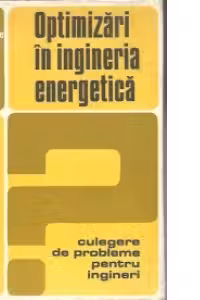 Optimizari in ingineria energetica. Culegere de probleme pentru ingineri
