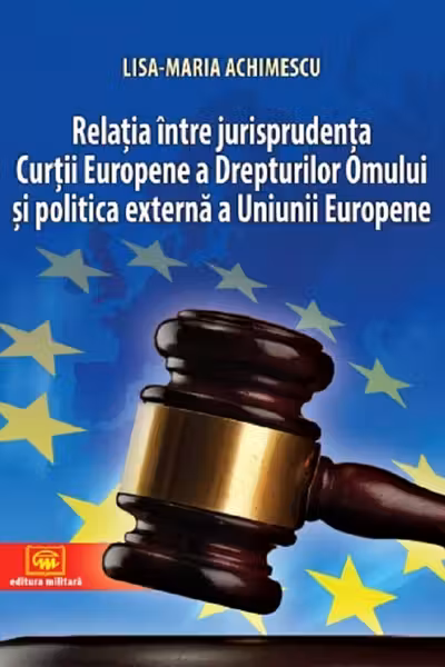 Relația între jurisprudența Curții Europene a Drepturilor Omului și politica externă a Uniunii Europene