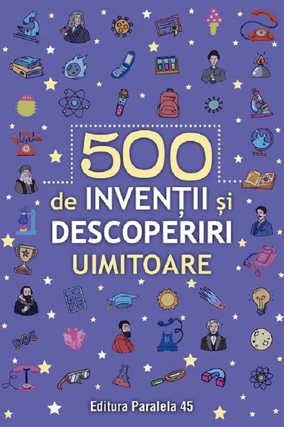 500 inventii si descoperiri uimitoare