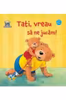 Tati, vreau sa ne jucam!