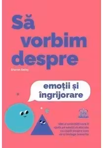 Sa vorbim despre emotii si ingrijorare