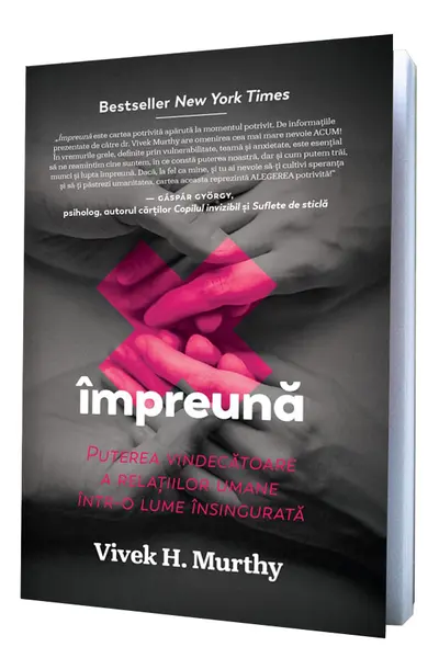 Impreuna: Puterea vindecatoare a relatiilor umane intr-o lume insingurata