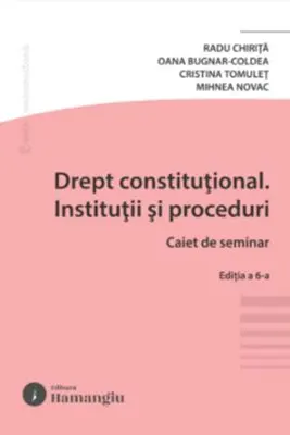 Drept constitutional. Institutii si proceduri. Caiet de seminar. Editia a 6-a