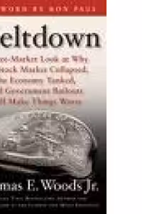Meltdown: A Free-Market Look at Why the Stock Market Collapsed, the Economy Tanked, and Government Bailouts Will Make Things Worse