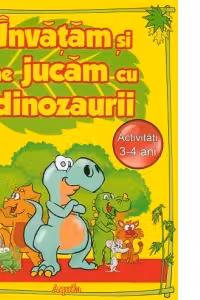 Invatam si ne jucam cu dinozaurii. Activitati 3-4 ani