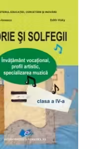Teorie si solfegii - Clasa a IV-a. Invatamant vocational, profil artistic, specializarea muzica