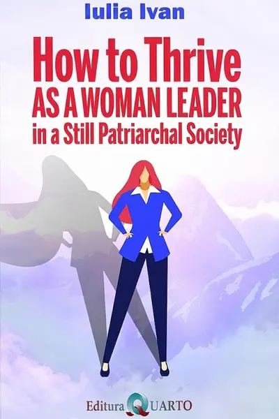 How to Thrive as a Woman Leader in a Still Patriarchal Society