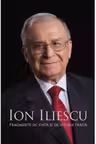 Ion Iliescu. Fragmente de viata si de istorie traita