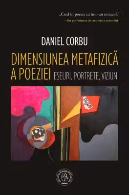 Dimensiunea metafizica a poeziei. Eseuri, portrete, viziuni