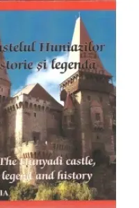 CASTELUL HUNIAZILOR, istorie si legenda / THE HUNYADI CASTLE, legend and history - Nicu Jianu, Paulina Popa