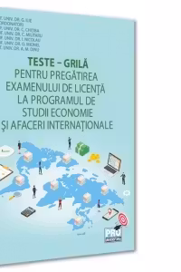 Teste‐grila pentru pregatirea examenului de licenta la programul de studii economice si afaceri internationale