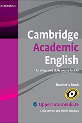 Cambridge Academic English B2 Upper Intermediate Teacher's Book: An Integrated Skills Course for EAP - Chris Sowton, Martin Hewings