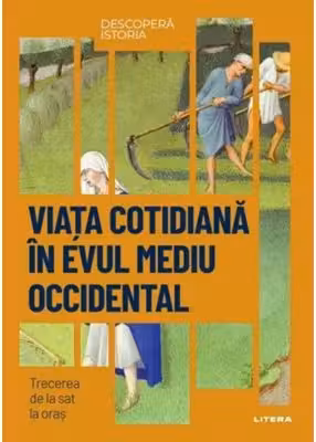 DESCOPERA ISTORIA. VIATA COTIDIANA IN EVUL MEDIU