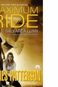 Salvarea lumii si alte sporturi extreme. Maximum Ride, volumul 3