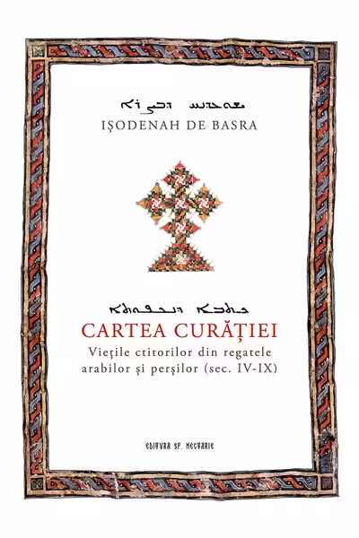 Cartea curației. Viețile ctitorilor din regatele arabilor și persilor (sec. IV-IX)