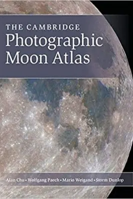 The Cambridge Photographic Moon Atlas - Alan Chu, Wolfgang Paech, Mario Weigand