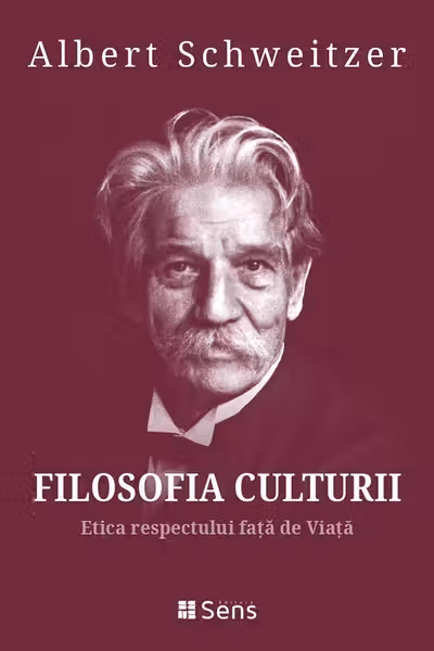 Filosofia Culturii 3. Etica respectului fata de Viata - Albert Schweitzer