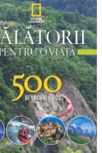 Calatorii pentru o viata. 500 de locuri unice. Vol.3