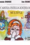 Cartea inteligentelor multiple. Tehnici de identificare a tipurilor de inteligenta la copiii de varsta prescolara si la elevii din clasele I-IV