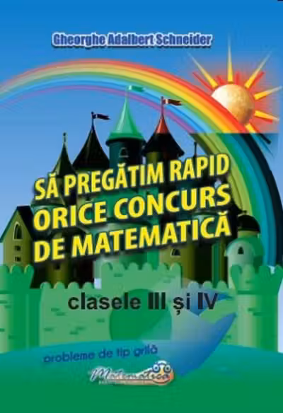 Sa pregatim rapid orice concurs de matematica, clasele 3 si 4