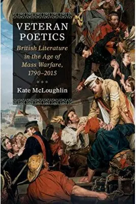 Veteran Poetics: British Literature in the Age of Mass Warfare, 1790–2015