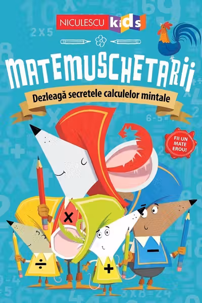Matemuschetarii. Dezleaga secretele calculelor mintale