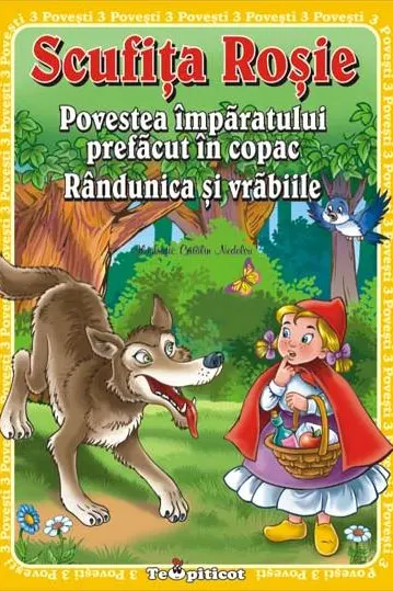 3 Povesti: Scufita Rosie. Povestea imparatului prefacut in copac. Randunica si vrabiile