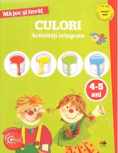 MA JOC SI INVAT. Culori. Activitati integrate. 4-5 ani