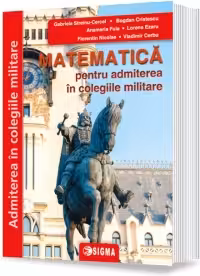 Matematica pentru admiterea in colegiile militare. Editia 2024