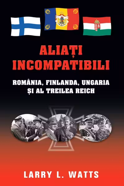 Aliați incompatibili - România, Finlanda, Ungaria și al Treilea Reich