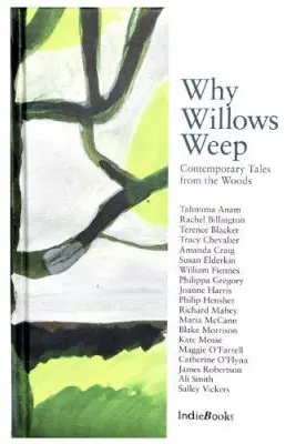 Why Willows Weep. Contemporary Tales from the Woods - Tahmima Anam, Rachel Billington, Terence Blacker