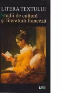 Litera textului - Studii de cultura si literatura franceza