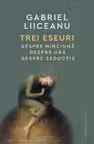 Trei eseuri. Despre minciuna. Despre ura. Despre seductie