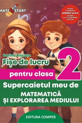 Supercaietul meu de matematica si explorarea mediului. Clasa 2. Fise de lucru