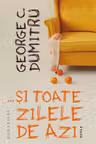 …și toate zilele de azi