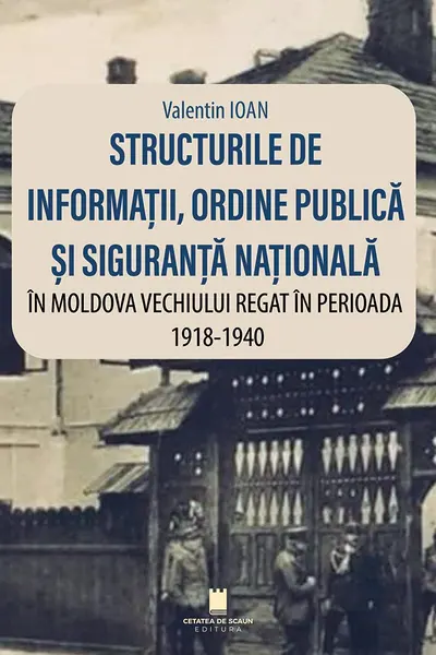 Structurile de informatii ordine publica si siguranta nationala in Moldova Vechiului Regat in perioada 1918-1940