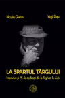 La spartul targului. Interviuri si 75 de dedicatii de la Arghezi la Zub