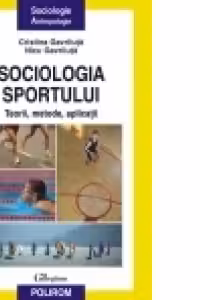 Sociologia sportului. Teorii, metode, aplicatii - Nicu Gavriluta, Cristina Gavriluta