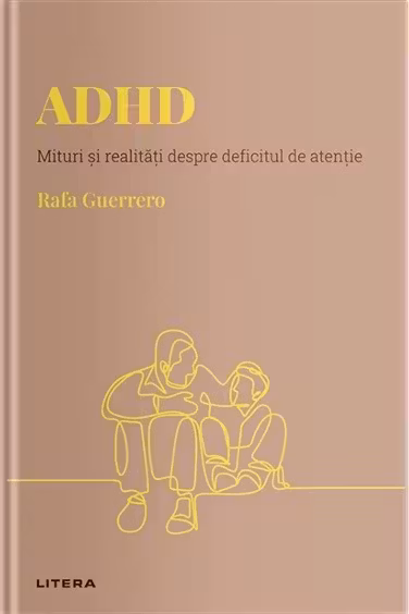 DESCOPERA PSIHOLOGIA. ADHD. Mituri si realitati despre deficitul de atentie. Rafa Guerrero